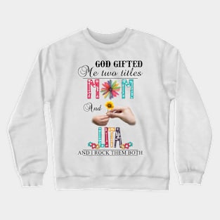 Vintage God Gifted Me Two Titles Mom And Lita Wildflower Hands Flower Happy Mothers Day Crewneck Sweatshirt